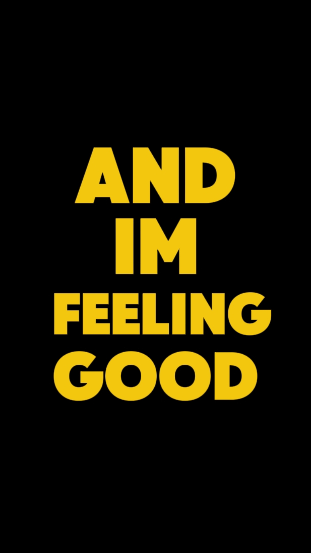 and im feeling good 