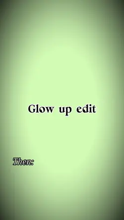 Glow up edit