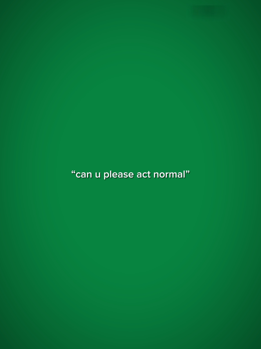 Actúa normal 