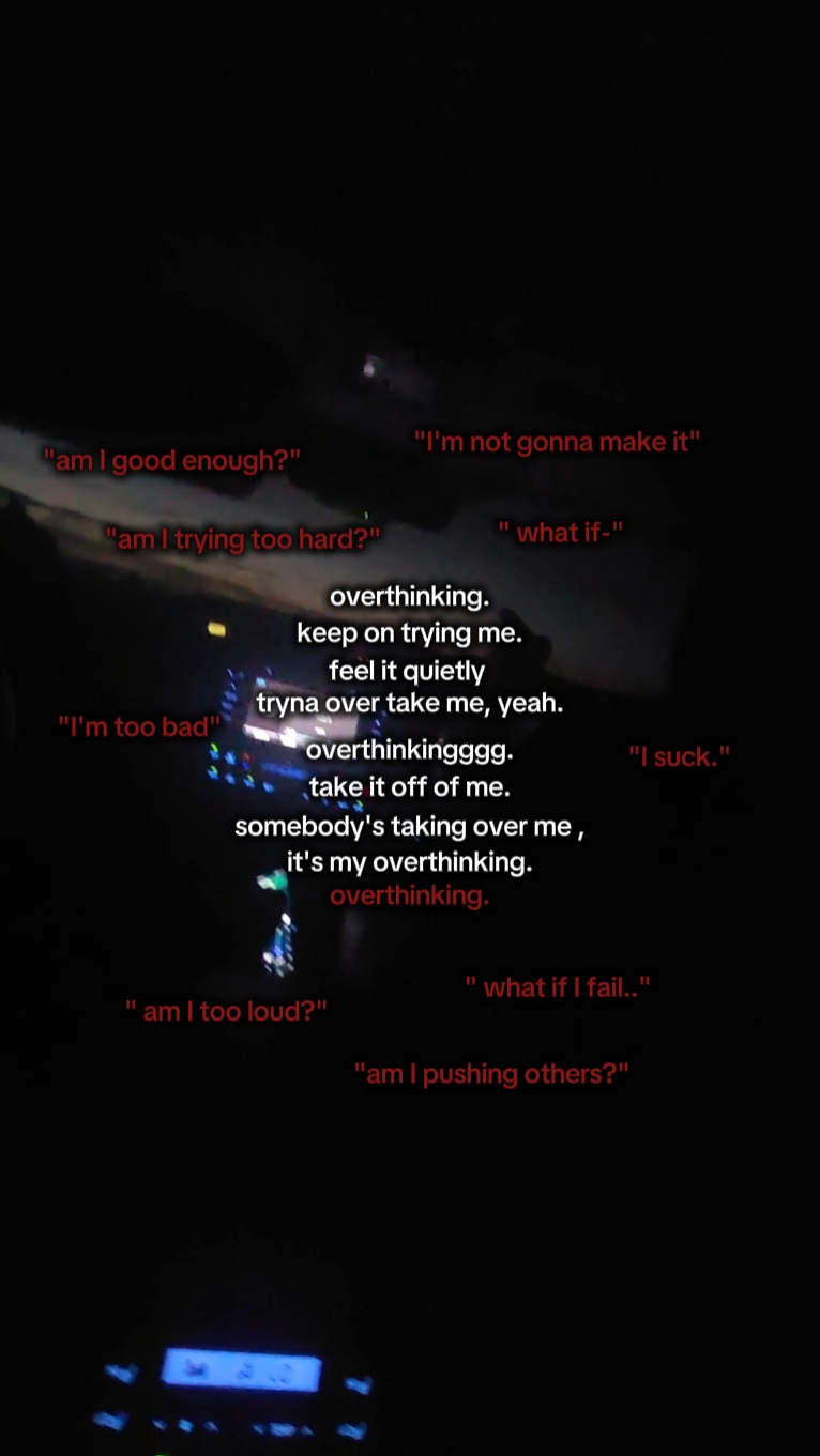 overthinking.