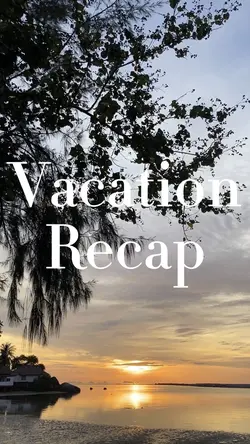 Vacation Recap