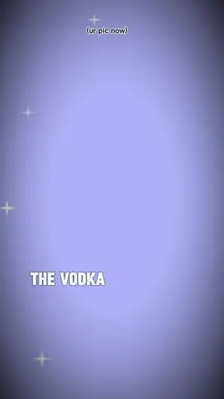 the vodka!!!