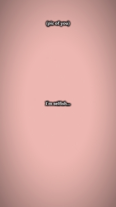 i'm selfish 