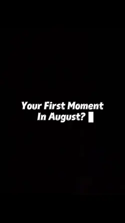 First Moments August