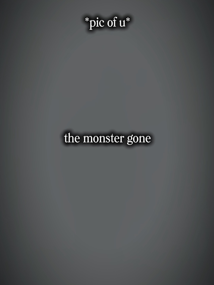 The monster gone