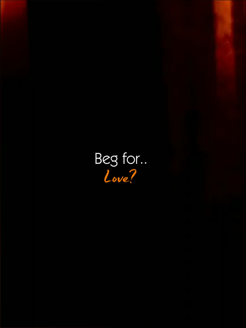 beg for Love? 