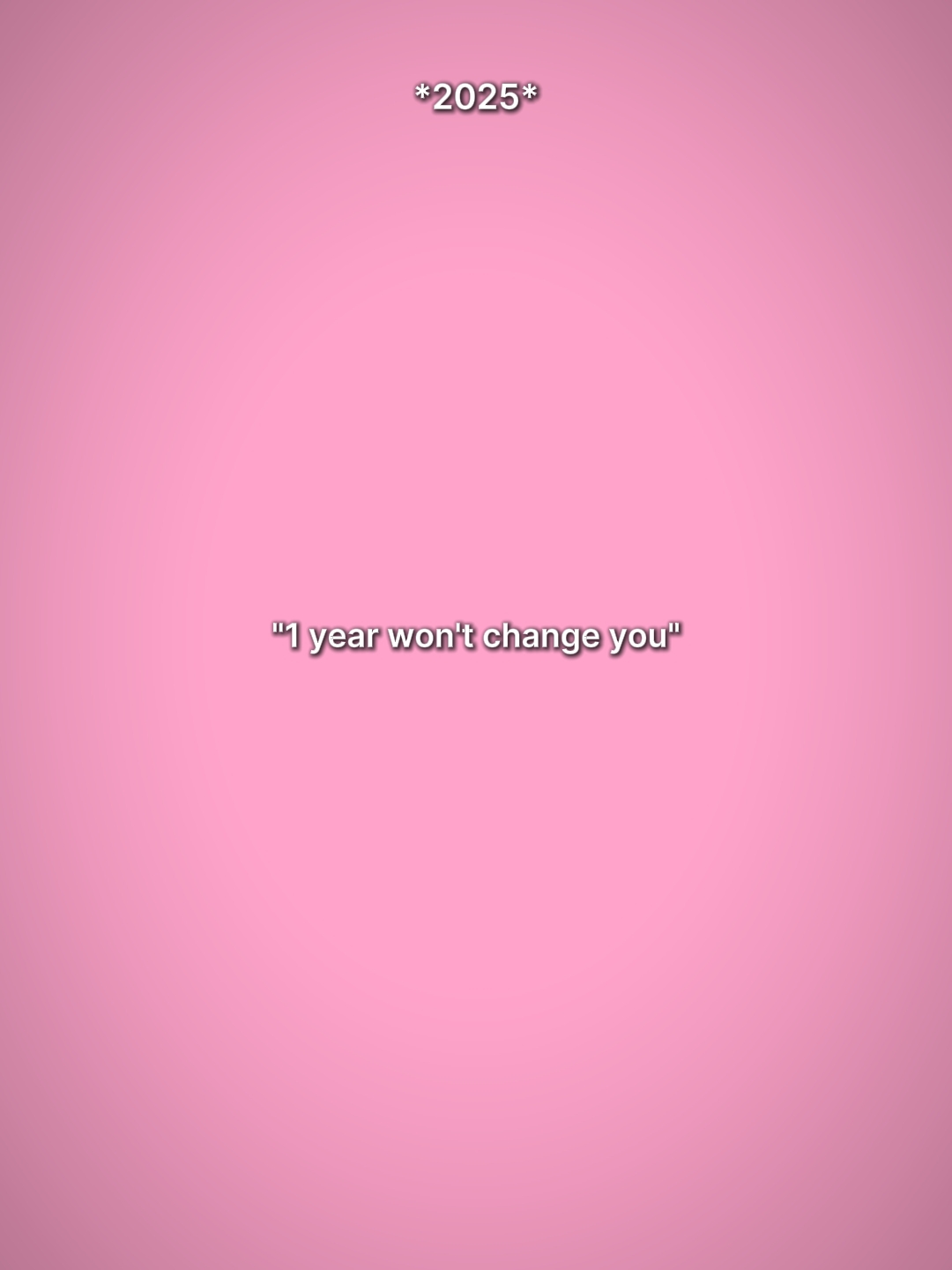 1yearwontchangeyou 