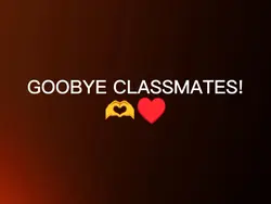 goodbye classmate