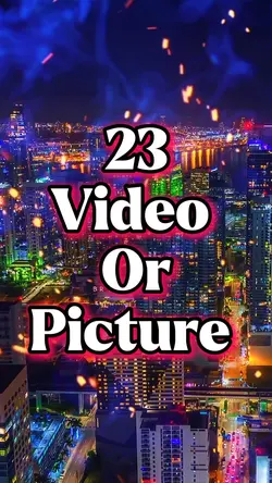23 video or picture 
