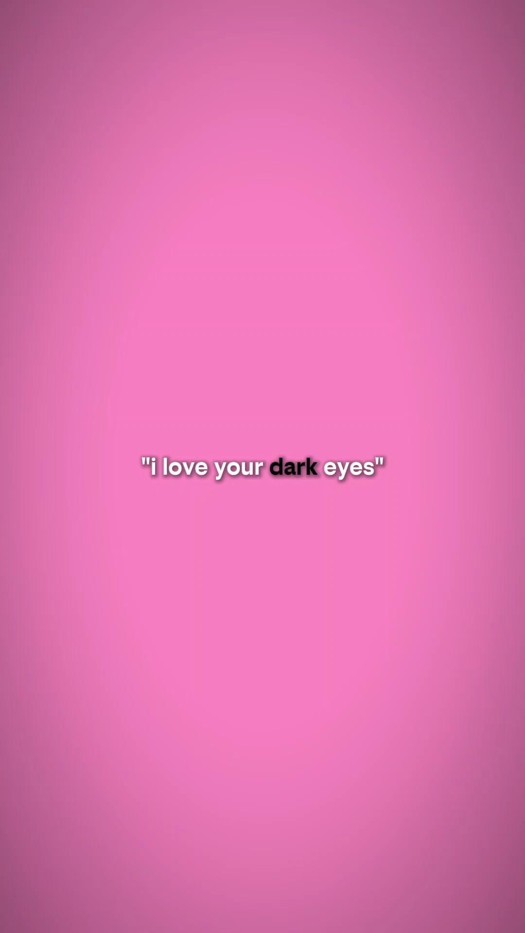 j'aime tes yeux sombres