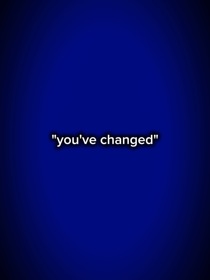 you've changed 