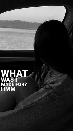 Was i made for?