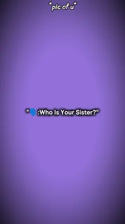who is your sister?