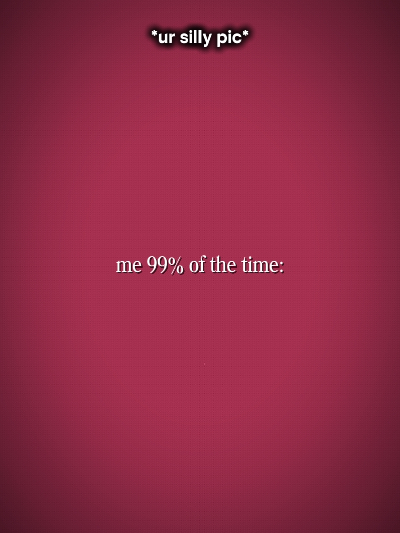 99% do tempo