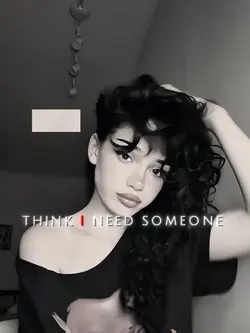 think i need someone