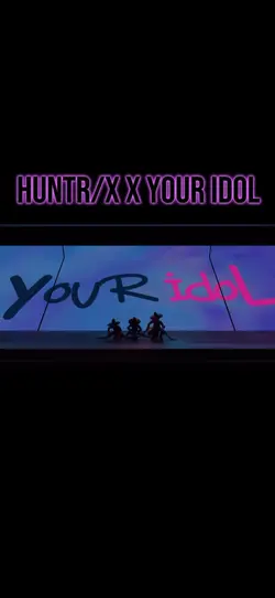 Huntr/X Your idol