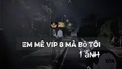 Em mê VIP 8 chứ