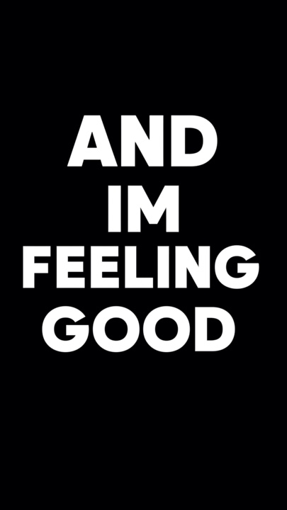 and im feeling good
