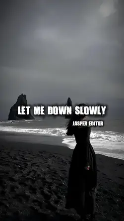 Let me down slowly