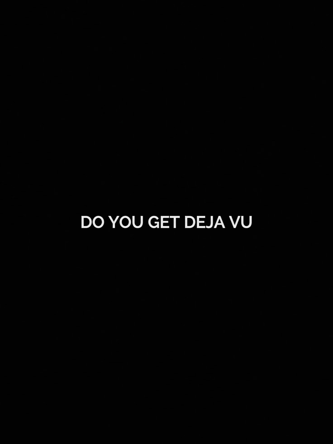 do you get dejavu 
