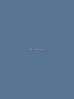 99% feel ugly