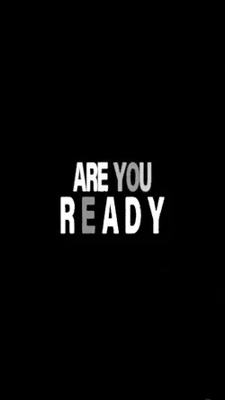 ARE YOU READY?