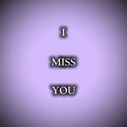 I miss you 