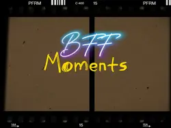 BFF Moments Vid/pic