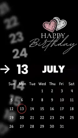 MY BIRTHDAY 13 JULY