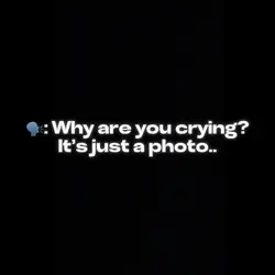 Why are you crying?