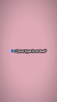your type is so bad