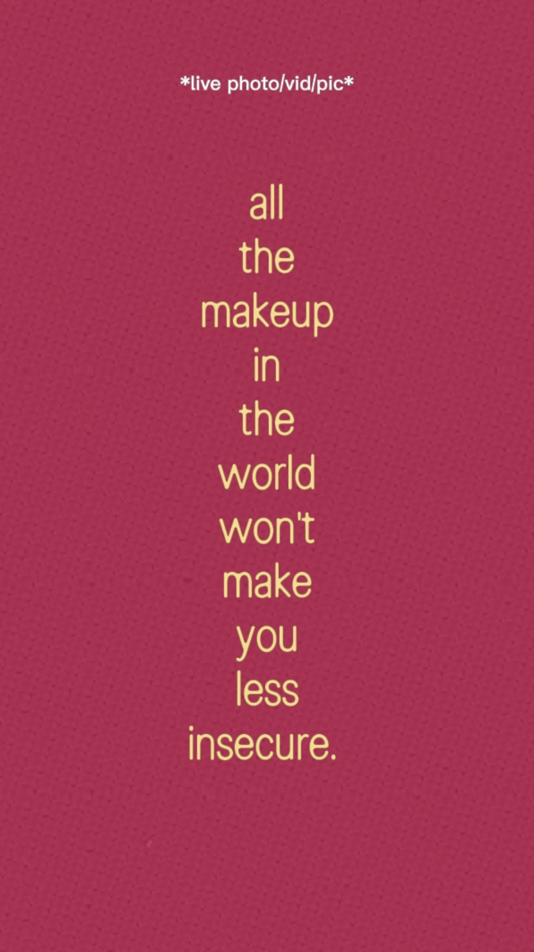 Make You Insecure. 