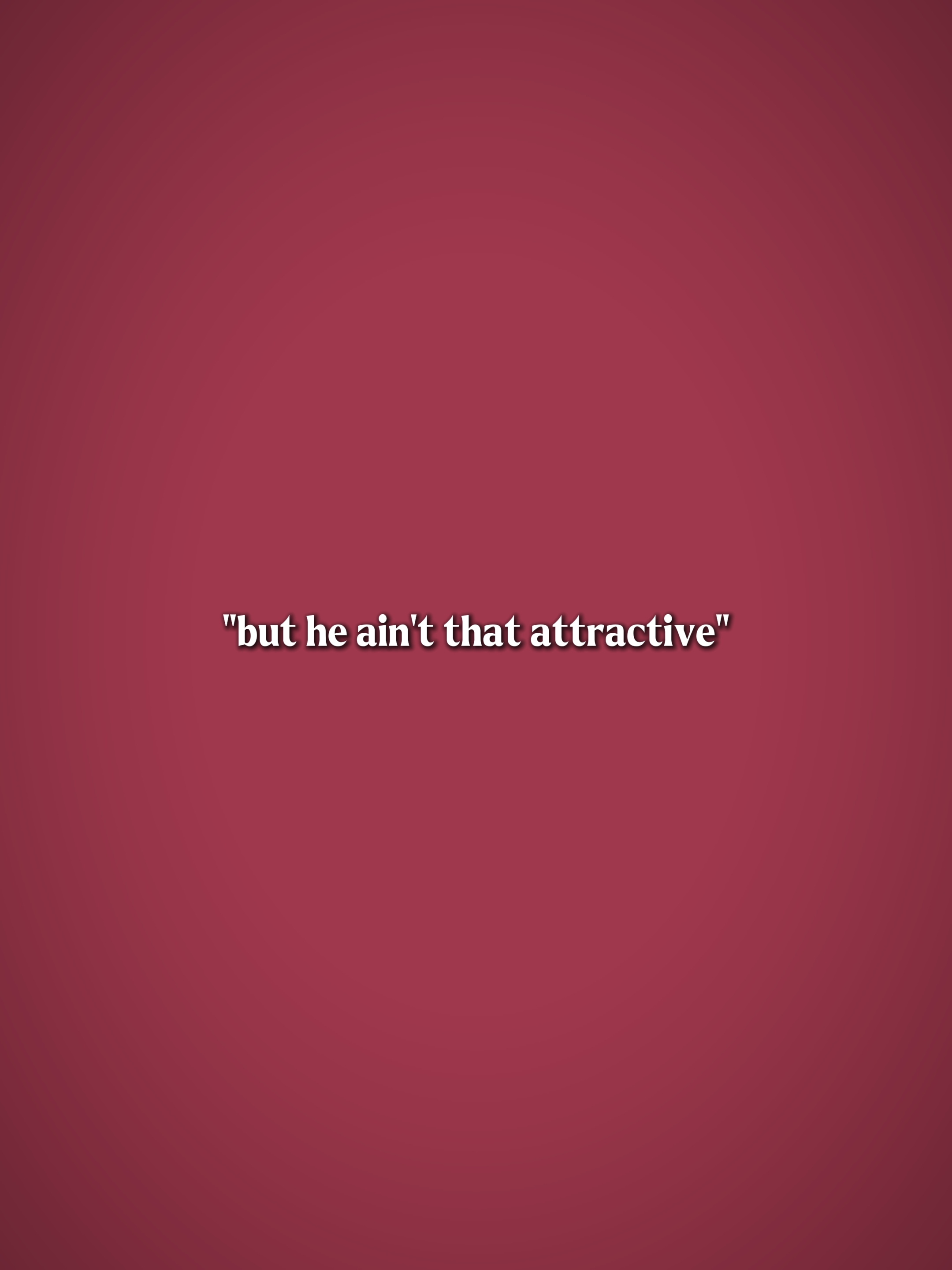 heaintthatattractive