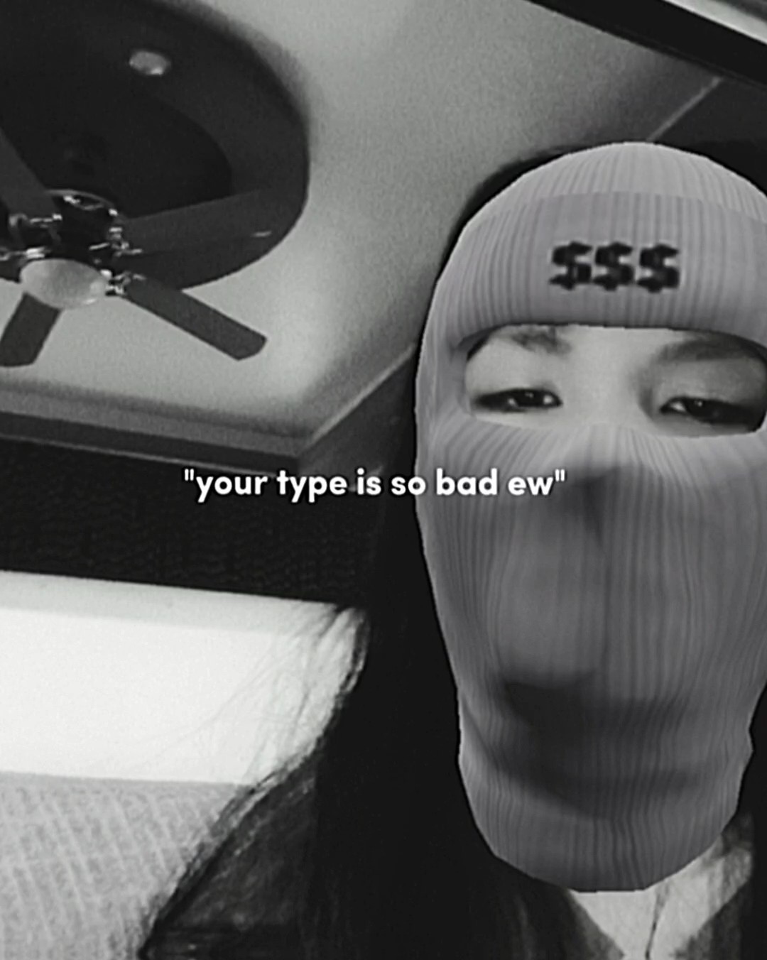 "your type is so bad