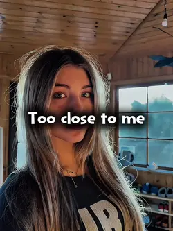 Too close to me 😭