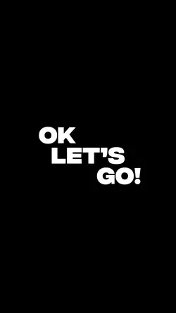 OK LET’S GO