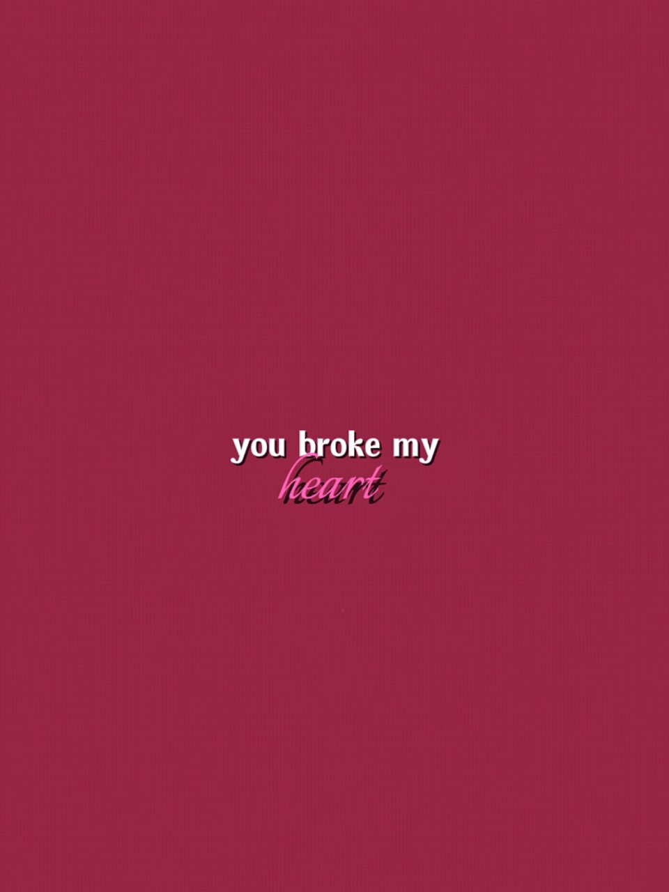 u broke my heart