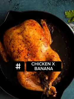 Chicken X Banana