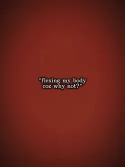flexing my body 
