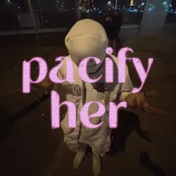 pacify her
