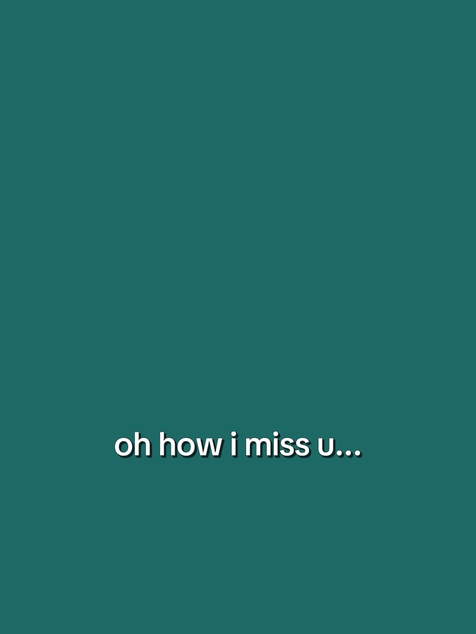 oh how i miss u...