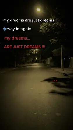 My dreams are just..