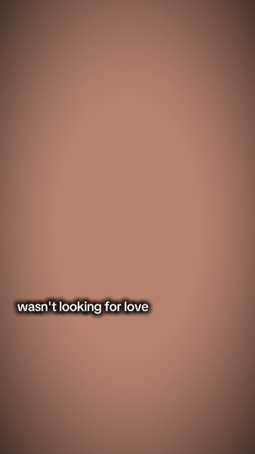 Wasntlookingforlove