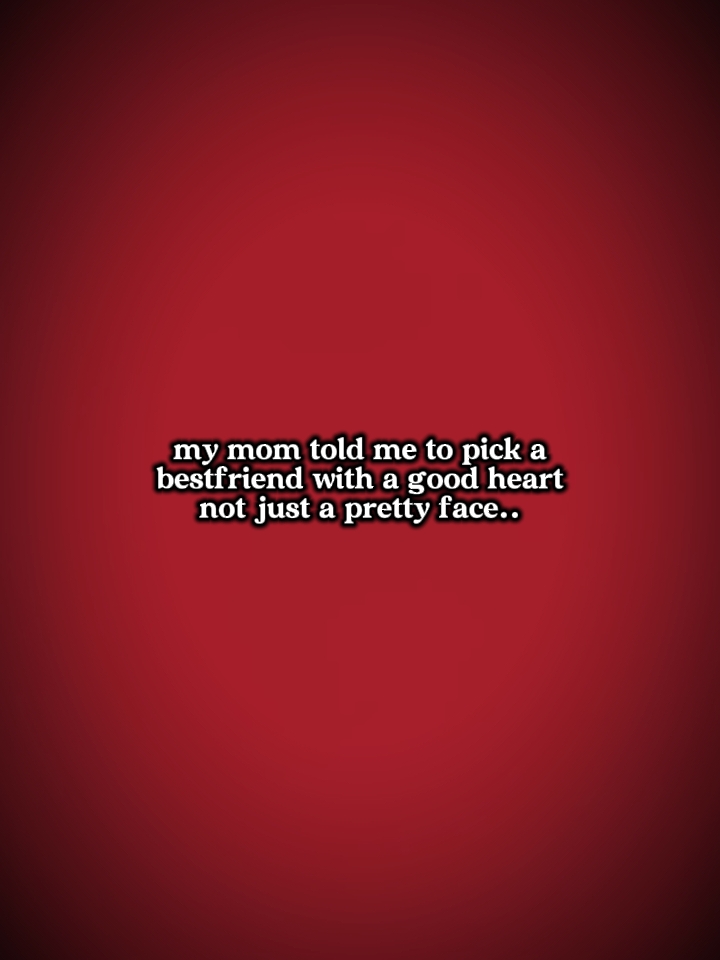 my mom told me