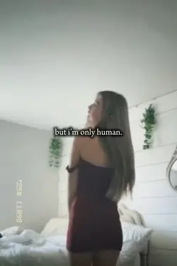 i’m only human. 