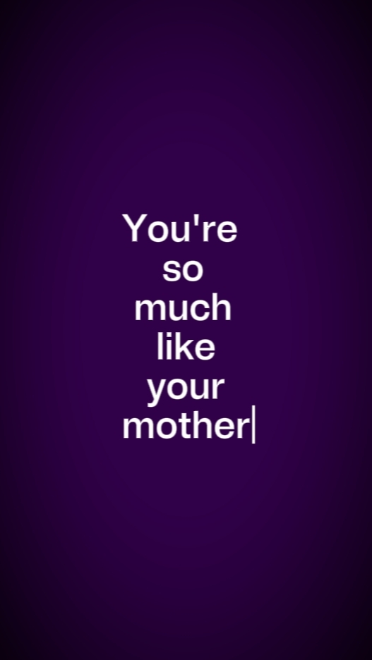 so much like mom.
