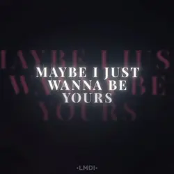 Wanna be yours