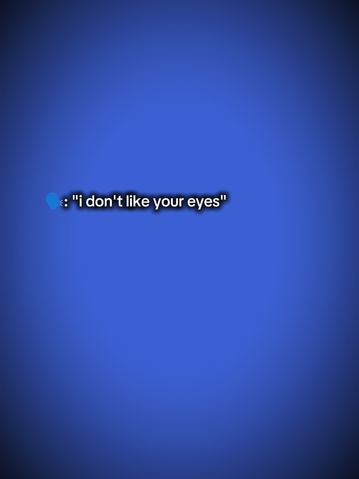 Ich mag deine Augen nicht