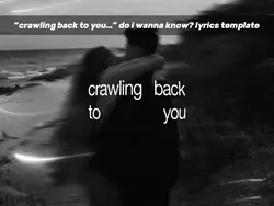 crawling back to you