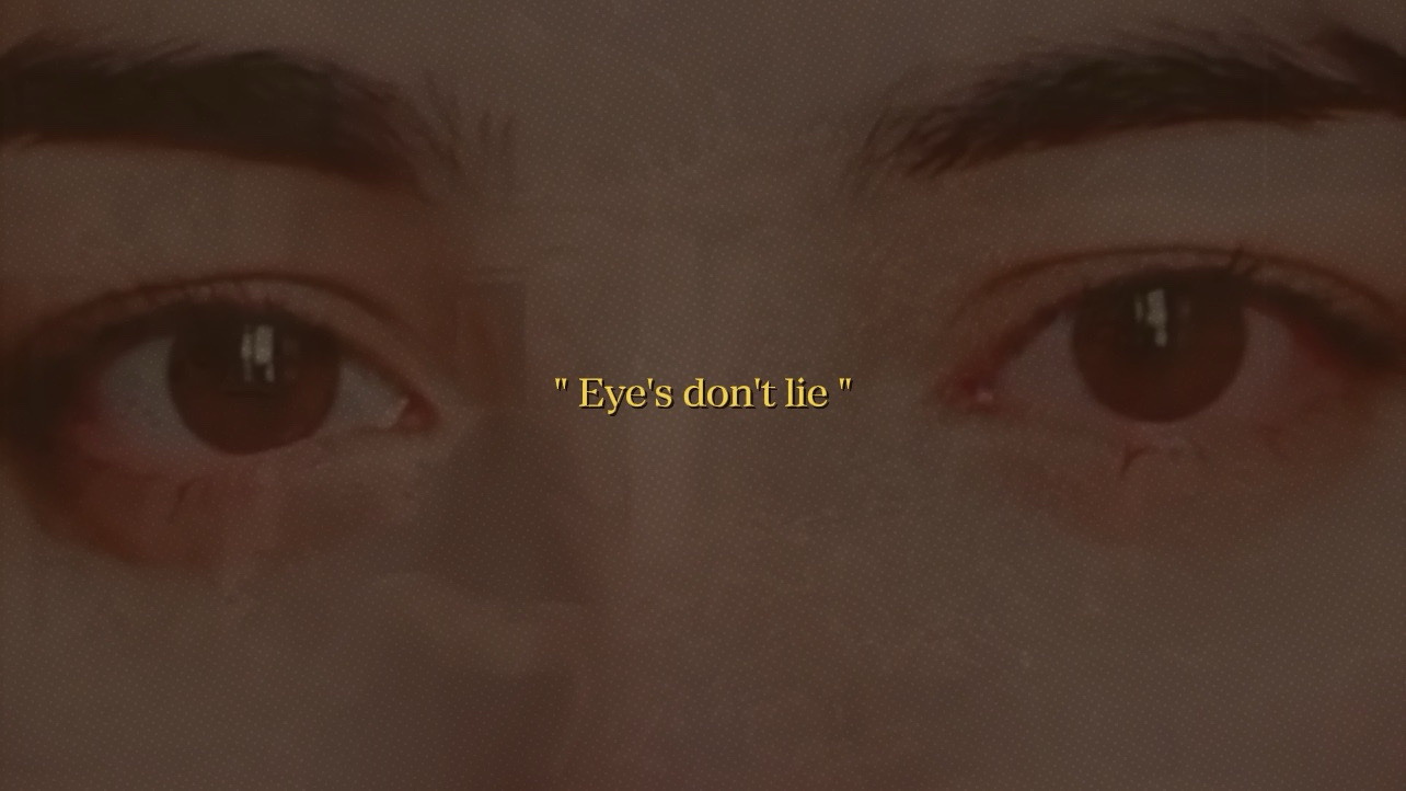 " Eye's don't lie "